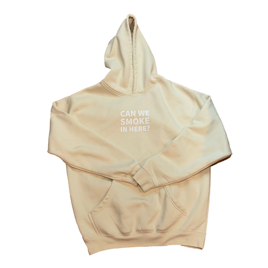 Can We Smoke In Here? Cream Hoody