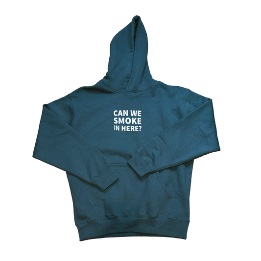 Can We Smoke In Here? Dark Cyan Hoody